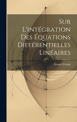 Sur L'Integration Des Equations Differentielles Lineaires - Vessiot, Ernest