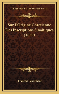 Sur L'Origine Chretienne Des Inscriptions Sinaitiques (1859) - Lenormant, Francois, Professor