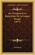 Sur L'Origine Et La Repartition de La Langue Basque (1875)