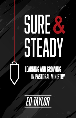 Sure & Steady: Learning And Growing In Pastoral Ministry - Taylor, Ed