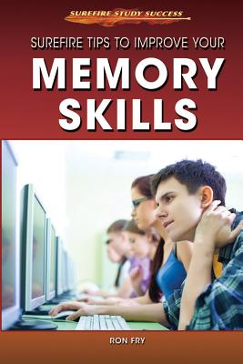 Surefire Tips to Improve Your Memory Skills - Fry, Ron