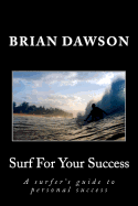 Surf for Your Success: A Surfer's Guide to Personal Success.
