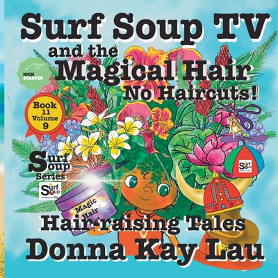 Surf Soup TV and The Magical Hair: No Haircuts! Hair-raising Tales Book 11 Volume 9 - Lau, Donna Kay (Editor), and Lau, Donns Kay (Illustrator)