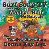 Surf Soup TV and the Magical Hair: No Haircuts! The Tangled Adventure Book 11 Volume 3