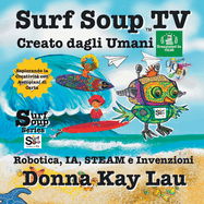 Surf Soup TV Creato dagli Umani: Robotica, IA, STEAM e Invenzioni Esplorando la Creativit con Aeroplani di Carta (Translated in Italian)