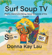 Surf Soup TV: Plastic Island and Being Good Stewards of the Ocean