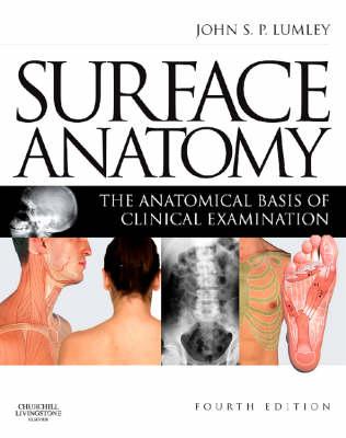 Surface Anatomy: The Anatomical Basis of Clinical Examination - Lumley, John S P, MS, Frcs