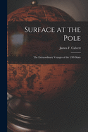 Surface at the Pole; the Extraordinary Voyages of the USS Skate