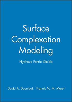 Surface Complexation Modeling: Hydrous Ferric Oxide - Dzombak, David A, and Morel, Franois M M