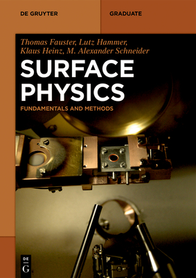 Surface Physics: Fundamentals and Methods - Fauster, Thomas, and Hammer, Lutz, and Heinz, Klaus