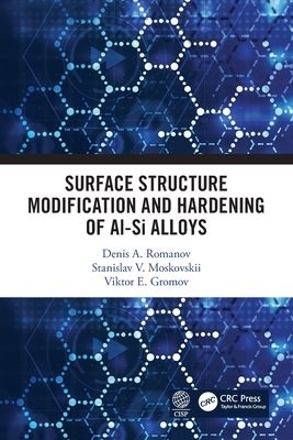 Surface Structure Modification and Hardening of Al-Si Alloys - Romanov, Denis A, and Moskovskii, Stanislav V, and Gromov, Viktor E
