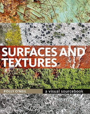Surfaces and Textures: A Visual Sourcebook - O'Neil, Polly