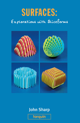 Surfaces: Explorations with Sliceforms - Sharp, John