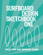 Surfboard Design Sketchbook One: An Activity Book for Creative Kids, Teens, and Adults