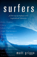 Surfers: A Line-Up of Surfing's Most Inspirational Characters - Griggs, Matt