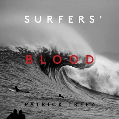Surfers' Blood - Trefz, Patrick, and Brisick, Jamie, and Urdinaga, Iigo