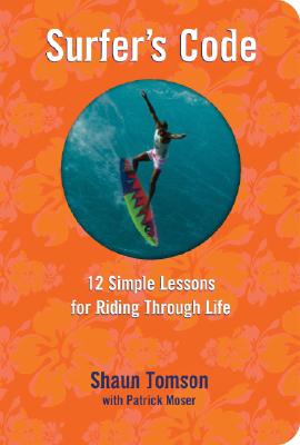 Surfer's Code: 12 Simple Rules for Riding Through Life - Tomson, Shaun, and Moser, Patrick