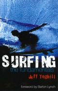 Surfing: The Fundamentals - Toghill, Jeff, and Lynch, Barton (Foreword by)