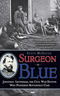 Surgeon in Blue: Jonathan Letterman, the Civil War Doctor Who Pioneered Battlefield Care