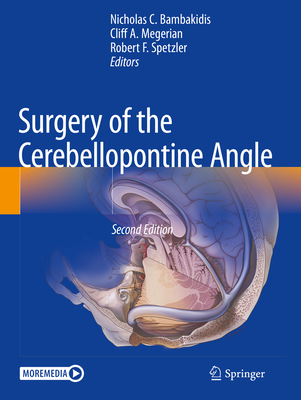 Surgery of the Cerebellopontine Angle - Bambakidis, Nicholas C. (Editor), and Megerian, Cliff A. (Editor), and Spetzler, Robert F. (Editor)