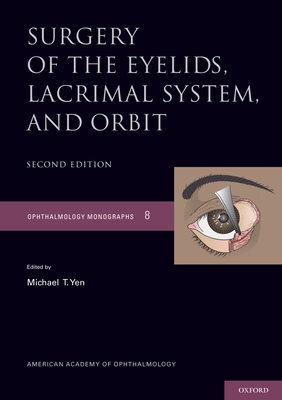Surgery of the Eyelids, Lacrimal System, and Orbit - Yen, Michael T (Editor)