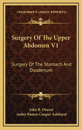 Surgery of the Upper Abdomen V1: Surgery of the Stomach and Duodenum