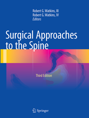 Surgical Approaches to the Spine - Watkins III, Robert G (Editor), and Watkins IV, Robert G (Editor)