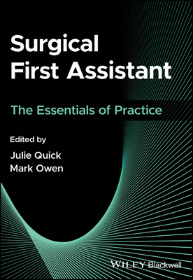 Surgical First Assistant: The Essentials of Practice - Quick, Julie (Editor), and Owen, Mark (Editor)