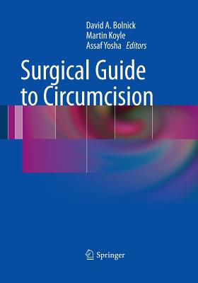 Surgical Guide to Circumcision - Bolnick, David A (Editor), and Koyle, Martin (Editor), and Yosha, Assaf (Editor)