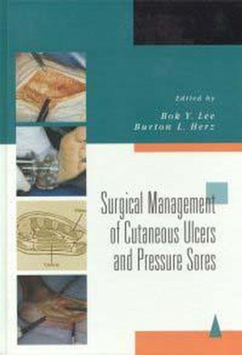 Surgical Management of Cutaneous Ulcers and Pressure Sores - Lee, Bok Y (Editor), and Herz, Burton L (Editor)