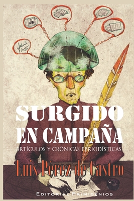 Surgido en campaa: Art?culos y cr?nicas period?sticas - Casanova Ealo, Eduardo Ren? (Editor), and Machado Ordetx, Luis (Foreword by), and P?rez de Castro, Luis