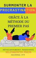 Surmonter la Procrastination gr?ce ? la M?thode du Premier Pas