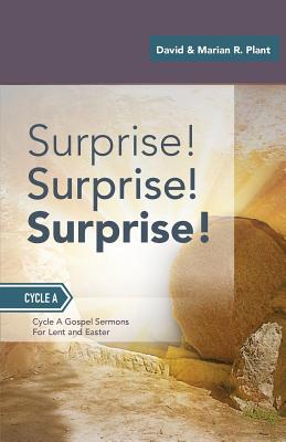 Surprise! Surprise! Surprise!: Gospel Sermons For Lent And Easter: Cycle A - Plant, David, and Plant, Marian R