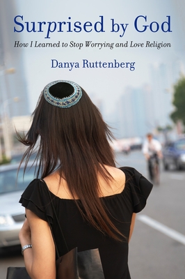 Surprised by God: How I Learned to Stop Worrying and Love Religion - Ruttenberg, Danya