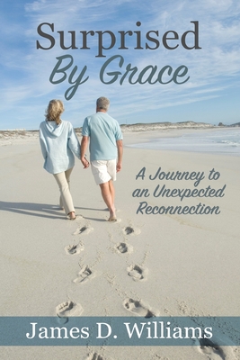 Surprised by Grace: A Divine Journey to an Unexpected Reconnection - Williams, James D