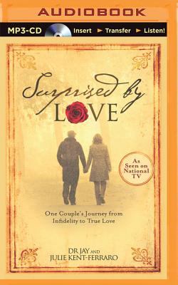 Surprised by Love: One Couple's Journey from Infidelity to True Love - Jay, Dr., and Kent-Ferraro, Julie, and Gigante, Phil (Read by)