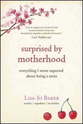 Surprised by Motherhood - Baker, Lisa-Jo