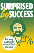 Surprised by Success: The Very Australian Story of Jim's Mowing - Penman, Jim