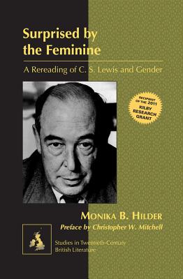 Surprised by the Feminine: A Rereading of C. S. Lewis and Gender- Preface by Christopher W. Mitchell - Radell, Karen Marguerite, and Hilder, Monika