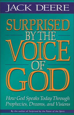 Surprised by the Voice of God: How God Speaks Today Through Prophecies, Dreams, and Visions - Deere, Jack S