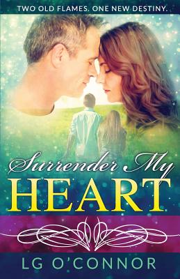 Surrender My Heart: A Second Chance Romance - O'Connor, L G