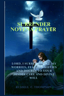 Surrender Novena Prayer: Entrusting Your Will, Fears, Worries, Anxieties and Doubts to God's Plan