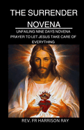Surrender Novena: Unfailing Nine Days Novena Prayer to Let Jesus Take Care of Everything