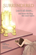 Surrendered: Lay it all down... and know the King like never before