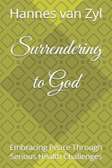 Surrendering to God: Embracing Peace Through Serious Health Challenges