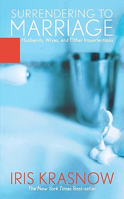 Surrendering to Marriage: Husbands, Wives, and Other Imperfections - Krasnow, Iris
