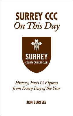 Surrey CCC On This Day: History, Facts & Figures from Every Day of the Year - Surtees, Jon