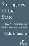 Surrogates of the State: NGOs, Development, and Ujamaa in Tanzania