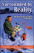Surrounded by Reality: The Best of Doug Moe on Madison