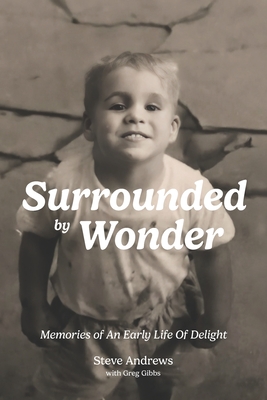 Surrounded By Wonder: Memories of an Early Life of Delight - Gibbs, Greg, and Andrews, Steve